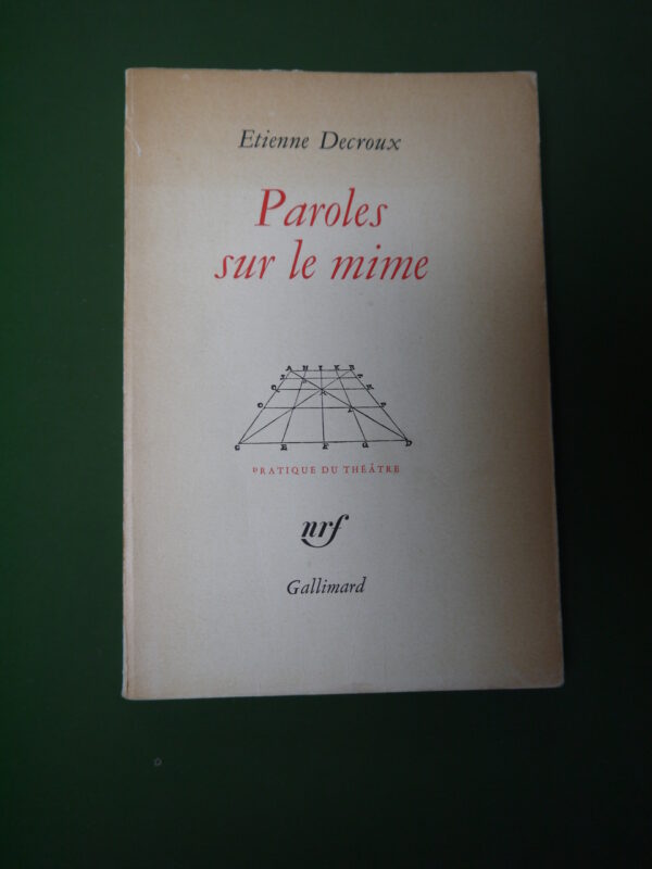 Paroles sur le mime, Etienne Decroux, Gallimard, 1963, 200 p.