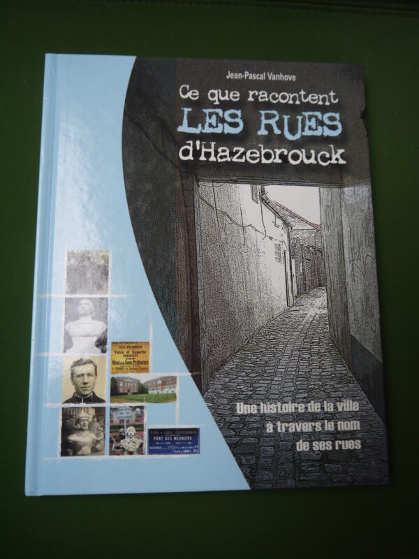 Ce que racontent les rues d'Hazebrouck, Jean-Pascal Vanhove, auto-édition, 2007, 191 p.