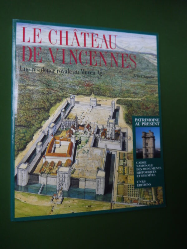 Le château de Vincennes, Jean Chapelot, CNRS, 1994, 128 p.