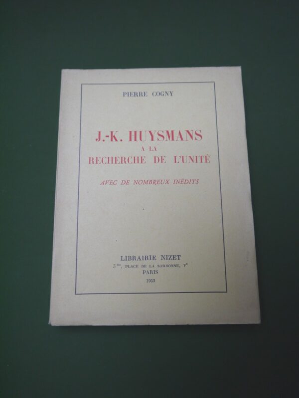 J.-K. Huysmans à la recherche de l'unité, Pierre Cogny, Nizet, 1953, 287 p.