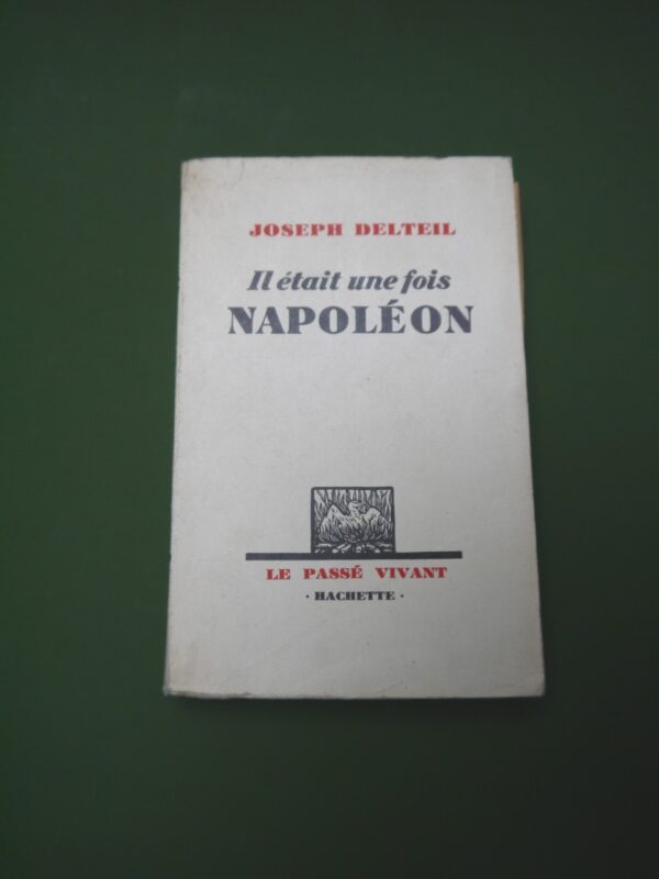 Il était une fois Napoléon, Josepĥ Delteil, Hachette, 1929, 224 p.