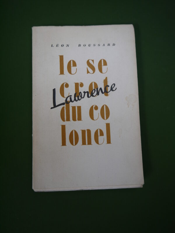 Le secret du colonel Lawrence, Léon Boussard, A.M., 1946, 155 p.