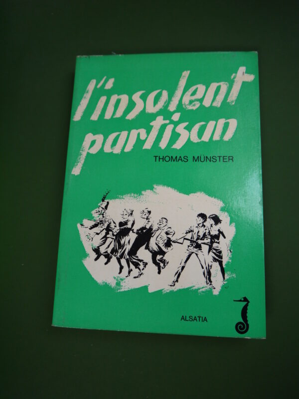 L'insolent partisan, Thomas Münster, Alsatia, 1968, 221 p.