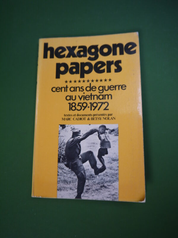 Hexagone papers, Cent ans de guerre au Vietnam 1859-1972, Marc Cadiot & Betsy Nolan, la Jeune Parque, 1972, 165 p.