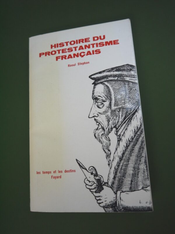 Histoire du protestantisme français, Raoul Stephan, Fayard, 1961, 396 p.