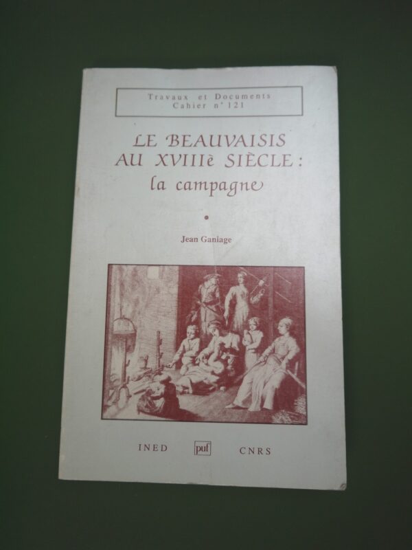 Le Beauvaisis au XVIIIe siècle: la campagne, Jean Ganiage, PUF, 1988, 278 p.