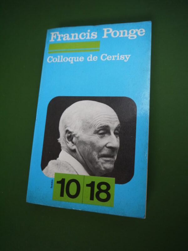 Francis Ponge - Colloque de Cerisy, collectif, Union générale d'éditions, 1977, 435 p.