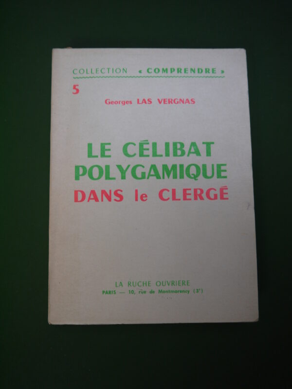 Le célibat polygamique dans le clergé, Georges Las Vergnas, la Ruche ouvrière, 1967, 221 p.