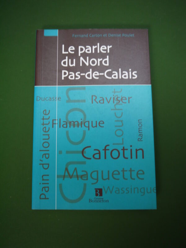 Le parler du Nord Pas-de-Calais, Fernand Carton & Denise Poulet, Christine Bonneton, 2006, 159 p.