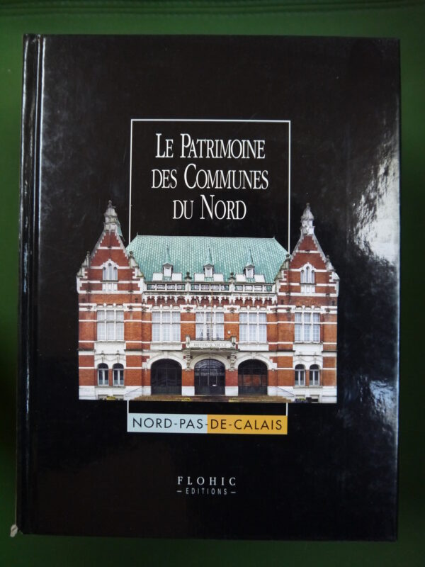 Le patrimoine des communes du Nord - Nord-Pas-de-Calais (2 tomes), (direction) Jean-Luc Flohic, Flohic, 2001, 1792 p.