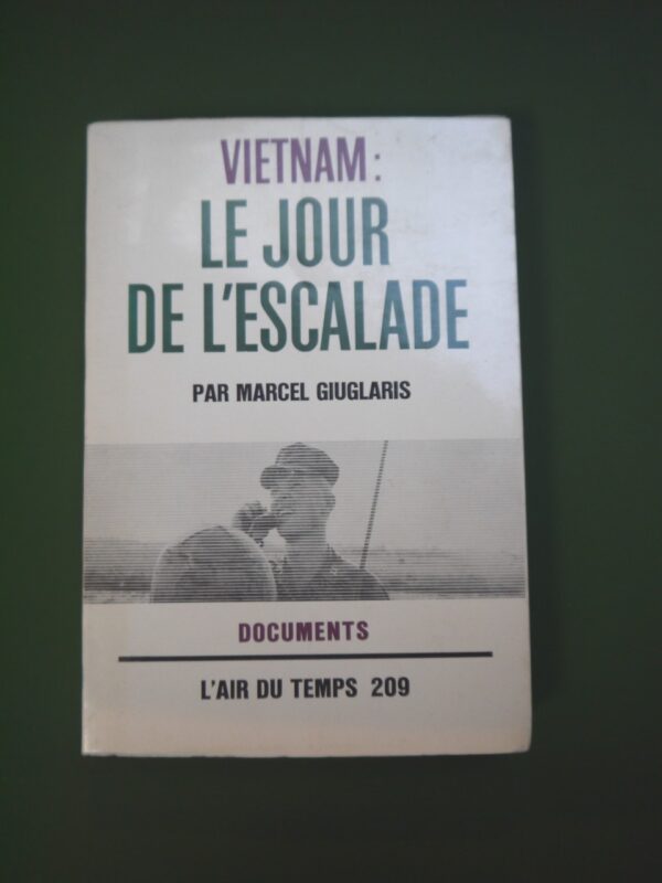 Vietnam: le jour de l'escalade, Marcel Giuglaris, Gallimard, 1966, 255 p.